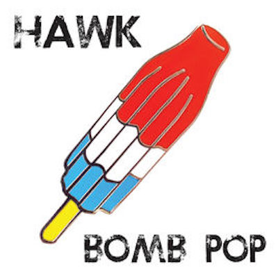 Hawk &bull; <i>Bomb Pop</i>