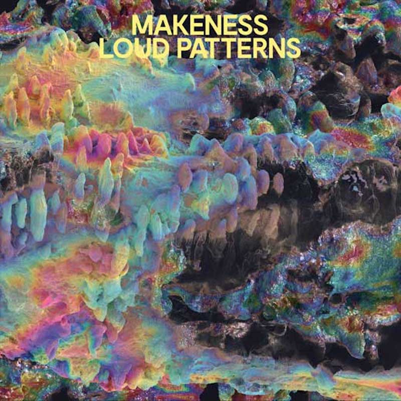 Makeness &bull; <i>Loud Patterns</i>