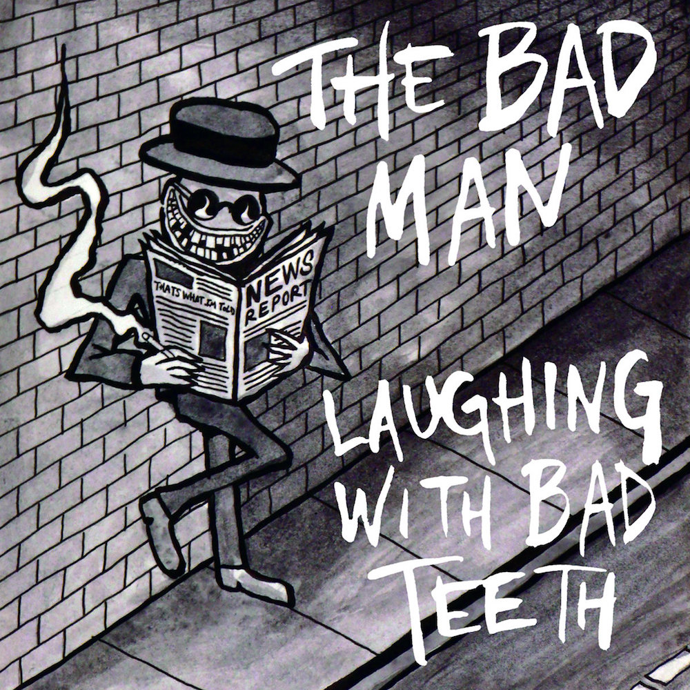 The Bad Man &bull; <i>Laughing With Bad Teeth</i>