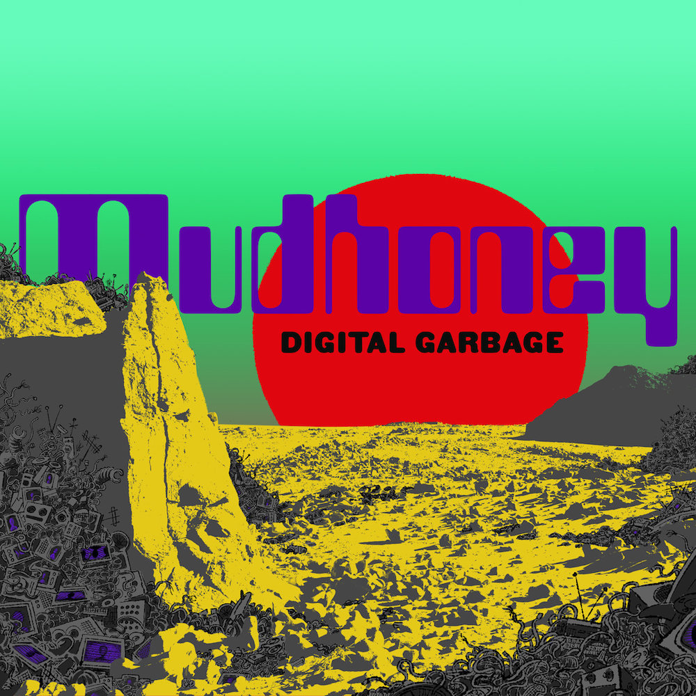 Mudhoney &bull; <i>Digital Garbage</i>